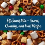 Elf Snack Mix – Sweet, Crunchy, and Fun! Recipe