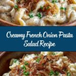 French Onion Pasta Salad: Creamy, Savory, and Perfect Recipe