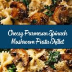 Parmesan Spinach Mushroom Pasta Skillet: An Amazing Ultimate Recipe