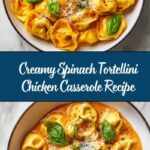 Creamy Spinach Tortellini Chicken Casserole Recipe