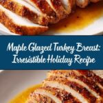 Maple Glazed Turkey Breast: A Perfect Holiday Delight Recipe