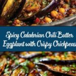 Calabrian Chili Butter Eggplant with Crispy Chickpeas: An Incredible Ultimate Recipe