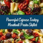 Caprese Turkey Meatball Pasta Skillet Recipe
